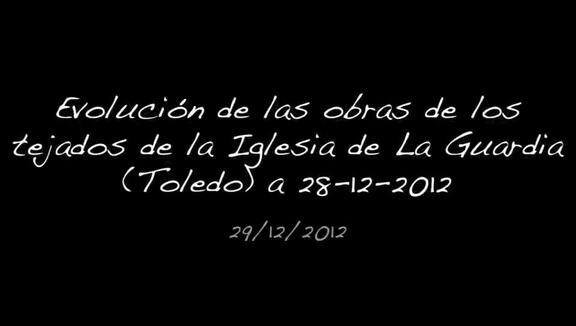 Evolución de las obras de los tejados de la Iglesia de La Guardia (Toledo) a 28-12-2012